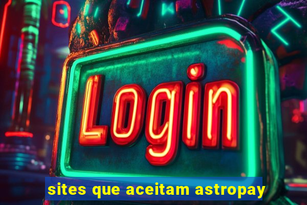 sites que aceitam astropay